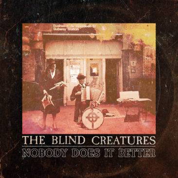 The Blind Creatures – “Nobody Does It Better”